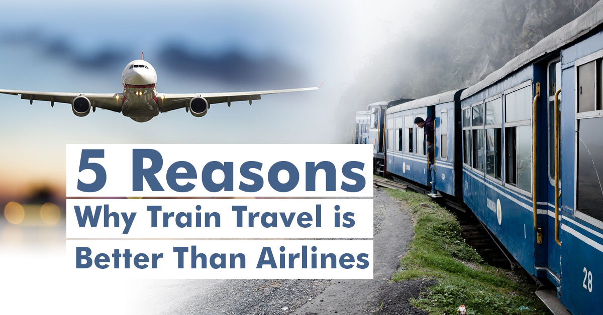 5 reasons why train travel is better than Airlines Reasons to Choose Indian Railways over Airlines