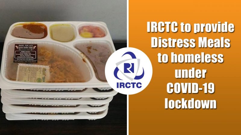 IRCTC to provide Distress Meals to Homeless during COVID-19 Lockdown