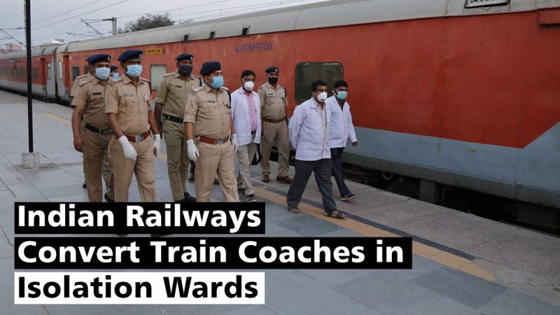 Indian Railways Converts Train Coaches to Isolation Wards for Corona Patients