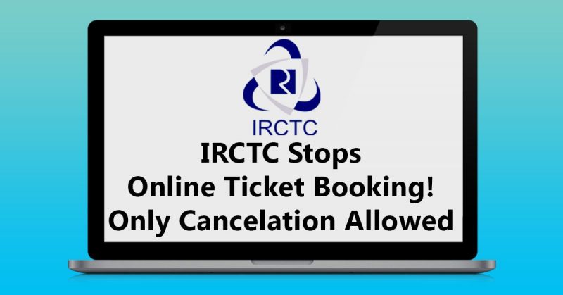 IRCTC Stops Online Ticket Booking! Only Cancelations are allowed