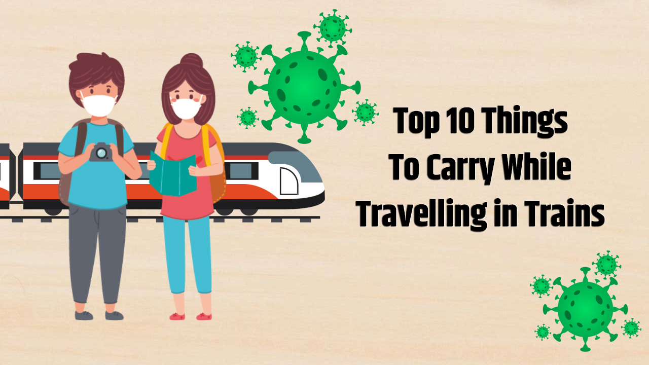Top 10 Things To Carry While Travelling in Trains