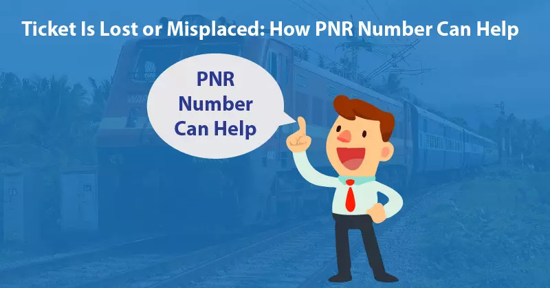 Ticket Is Lost or Misplaced - How PNR Number Can Help