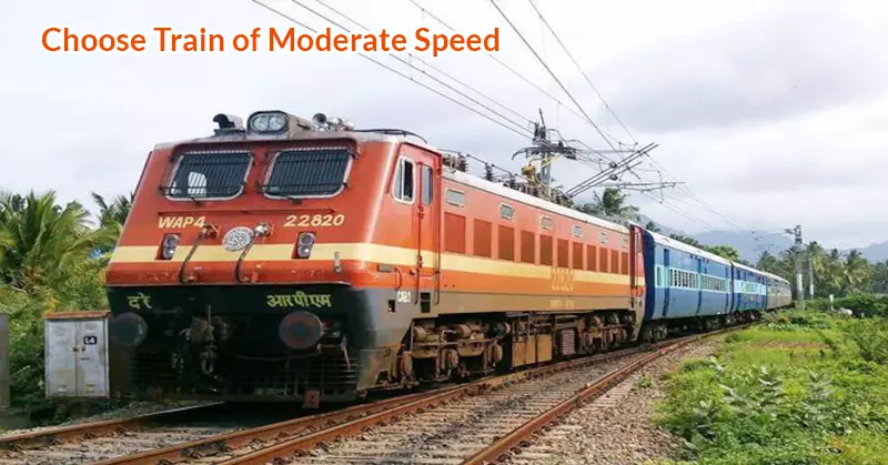 Choose Train of Moderate Speed to book your ticket online