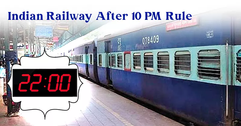 Indian Railway ‘After 10 PM’ Rule