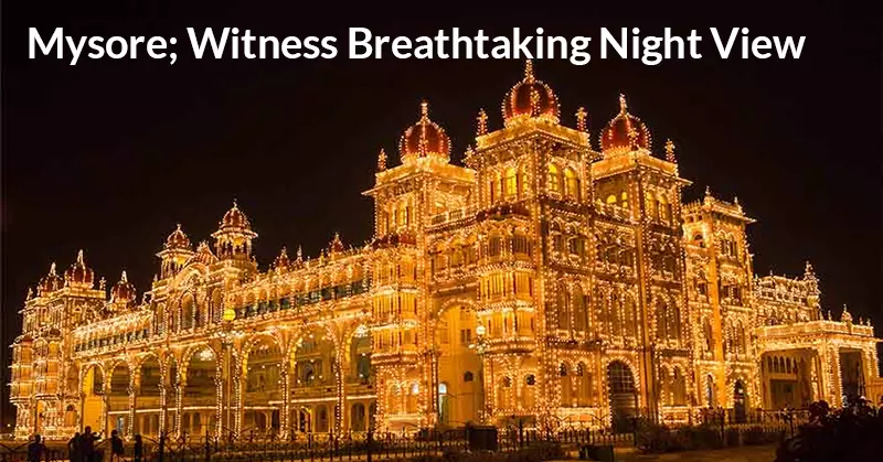 Mysore; Witness Breathtaking Night View