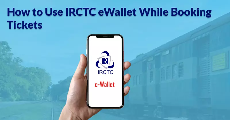 How to Use IRCTC eWallet While Booking Tickets