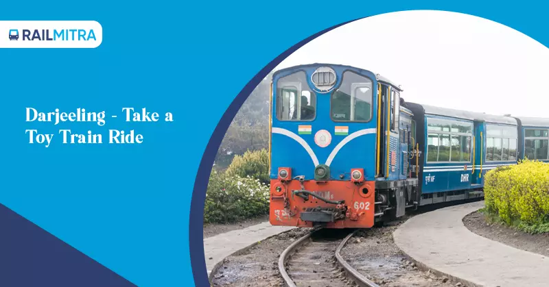 Take a Toy Train Ride in Darjeeling for an amazing experience