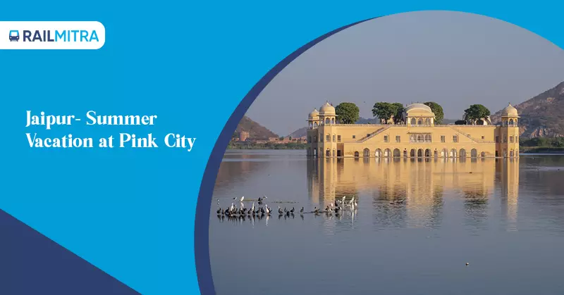 Spend your Summer Vacation at Pink City, Jaipur