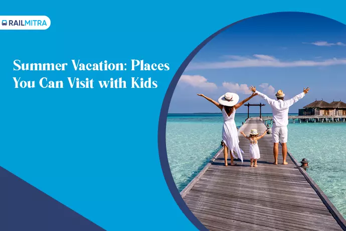 Summer Vacation: Places You Can Visit with Kids