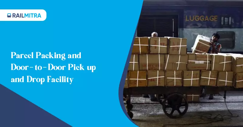 Indian Railways Passengers Friendly Services: Parcel Packing and Door-to-Door Pick up and Drop Facility