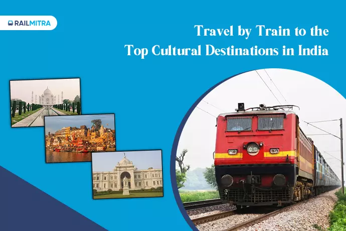 Travel by Train to the Top Cultural Destinations in India