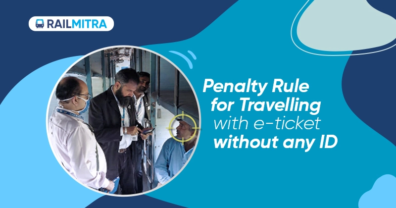Penalty Rule for Travelling with e-ticket without ID RailMitra
