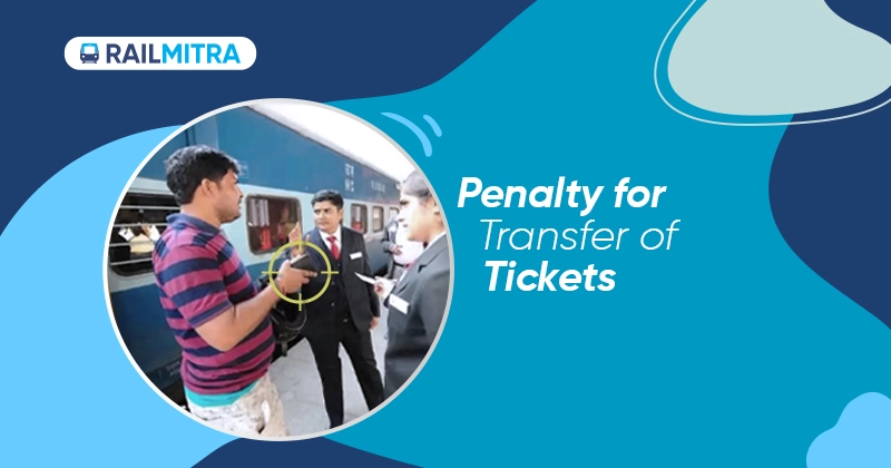 Penalty for Transfer of Tickets RailMitra