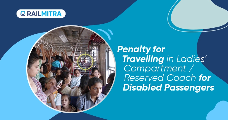 Penalty for Travelling in Ladies' Compartment_Reserved Coach for Disabled Passengers RailMitra