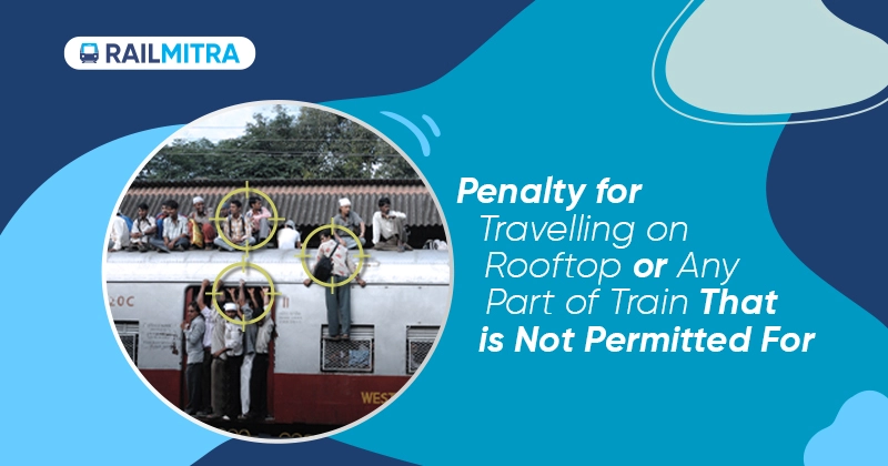 Penalty for Travelling on Rooftop or Any Part of Train That is Not Permitted For RailMitra
