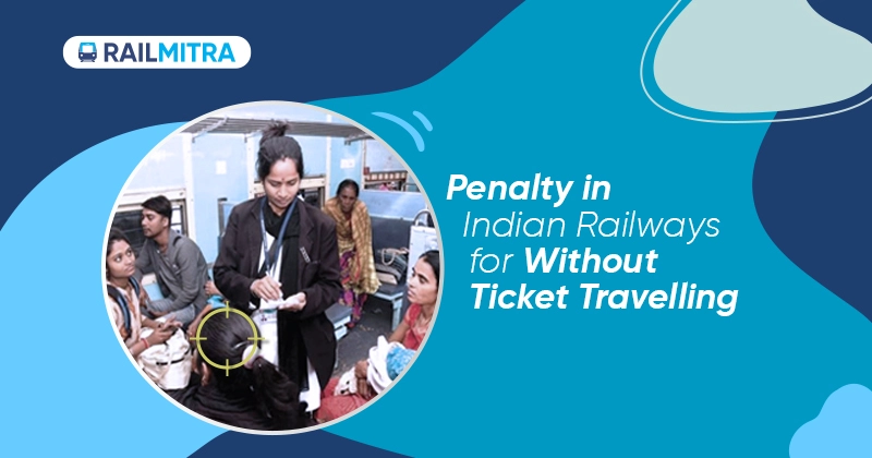 Penalty in Indian Railways for Without Ticket Travelling RailMitra