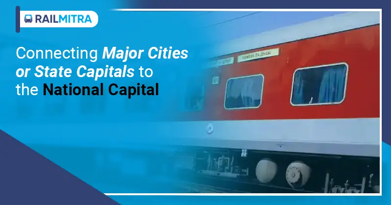 Connecting major cities or state capitals to the national capital RailMitra