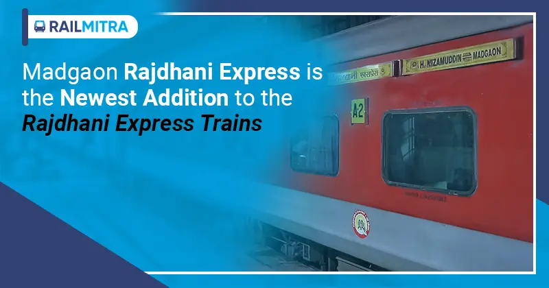 Madgaon Rajdhani Express is the newest addition to the Rajdhani Express trains RailMitra