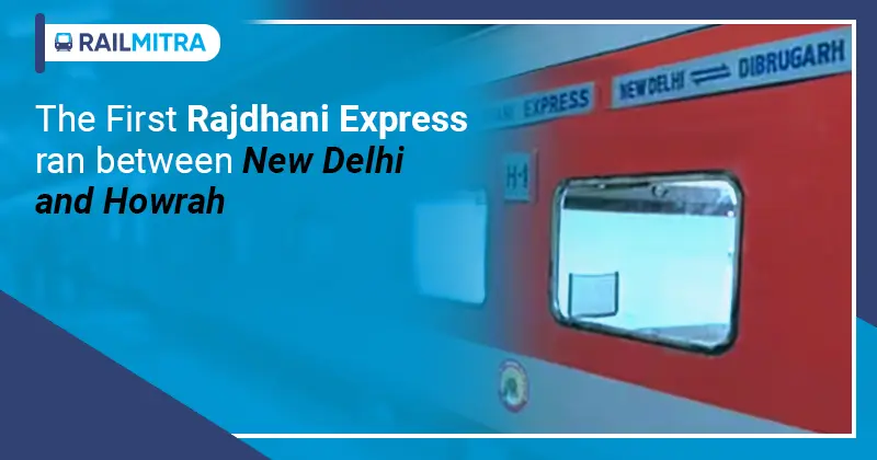 The first Rajdhani Express ran between New Delhi and Howrah RailMitra