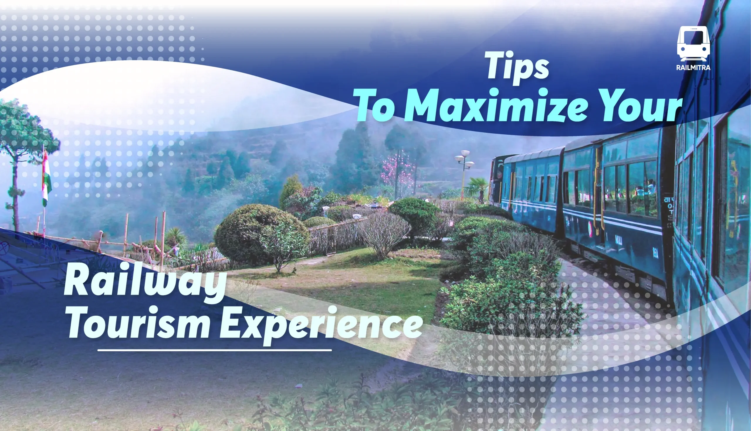 Tips to Maximize Your Railway Tourism Experience