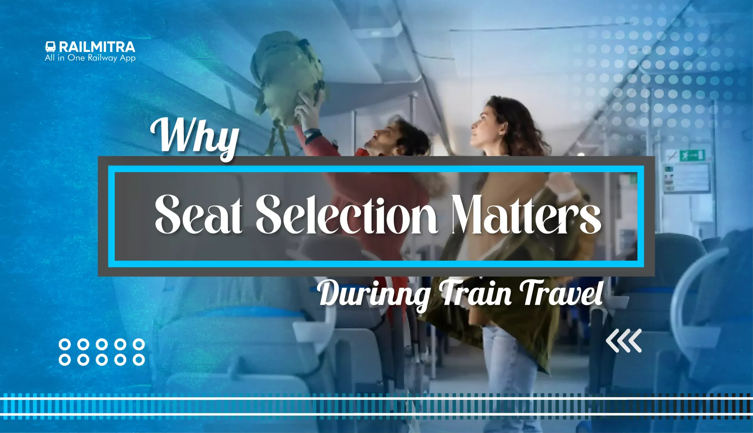 Why Seat Selection Matters During Train Travel