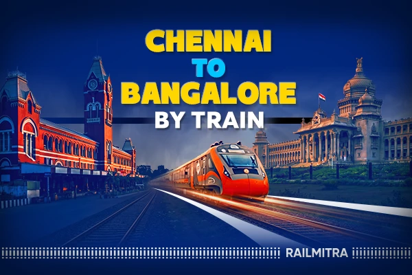 Chennai to Bangalore by Rail: Best Trains, Timings, and Travel Tips