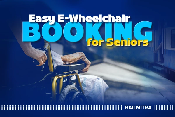 How to Book a Wheelchair on Train for Senior Citizens