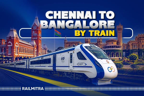 Chennai to Bangalore Train: Best Trains, Travel Time, Fare and Train Food Guide