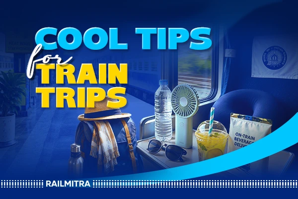 Train Travel in Summer: How to Stay Cool from Platform to Seat