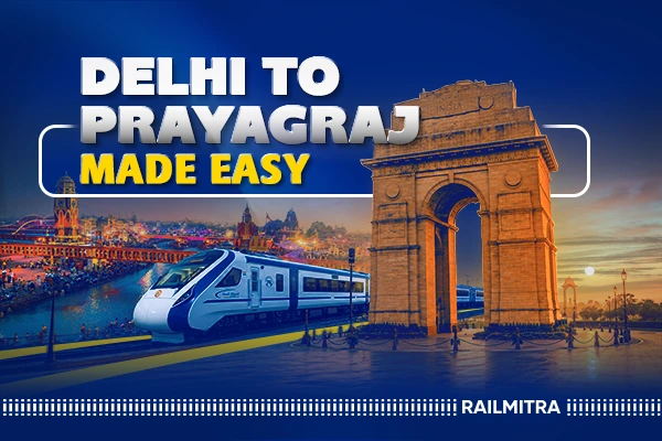 Delhi to Prayagraj: Complete Train Travel Guide