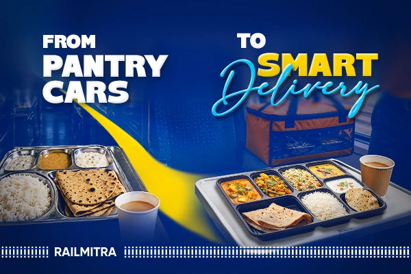 How Indian Railway Food Has Changed: From Pantry Cars to Food Delivery in Train