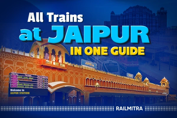 Popular Trains From Jaipur Junction: Schedules, Fares and Food Delivery