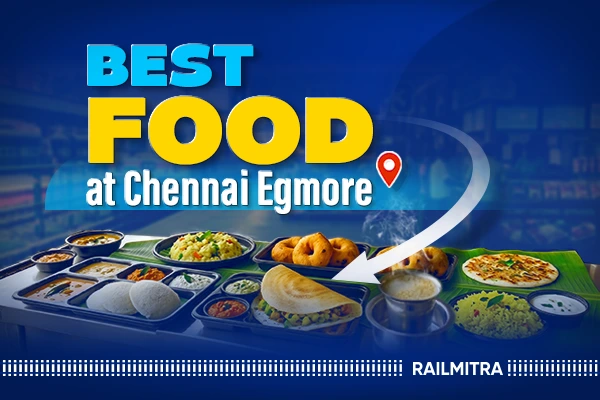 Chennai Egmore Railway Station Food Guide: What and Where to Eat
