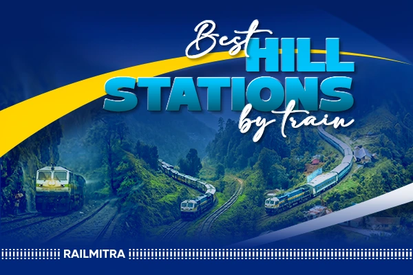 Hill Stations in India by Train: Best Summer Vacation Destinations