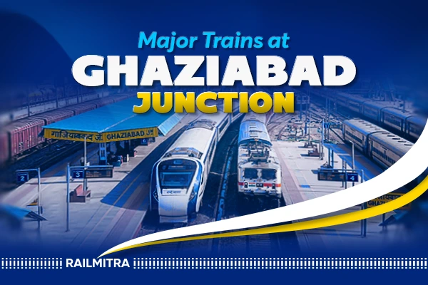 Popular Trains That Pass Through Ghaziabad Junction: Train List and Timings
