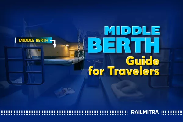 Middle Berth in Train: Rules, Seat Info &amp; Railway Guidelines
